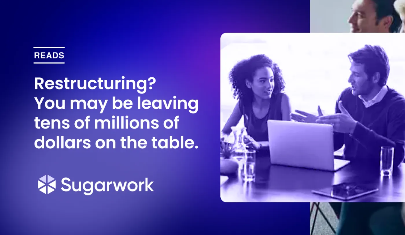Restructuring? You may be leaving tens of millions of dollars on the table.