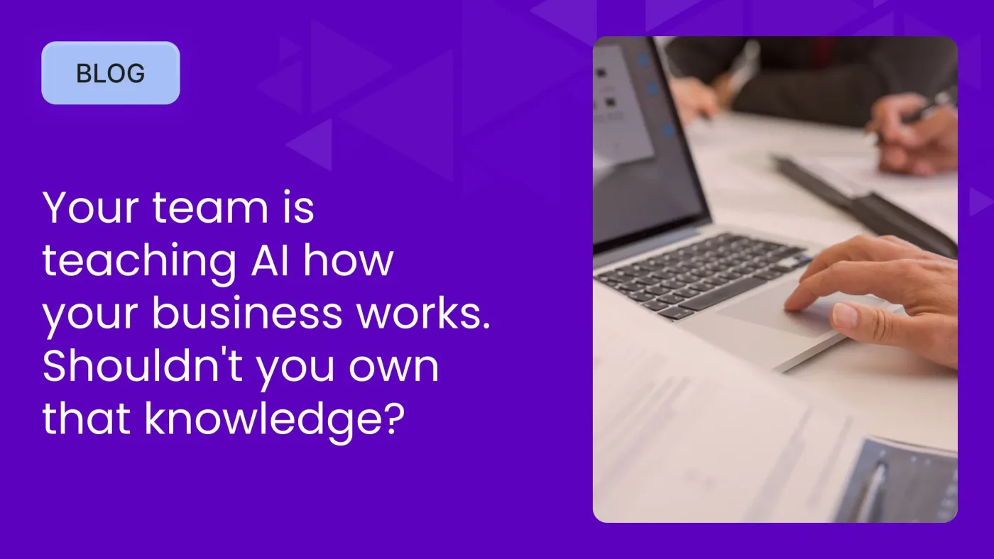 Your team is teaching AI how your business works. Shouldn't you own that knowledge?